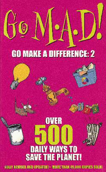 Picture of Go M.A.D! Go Make a Difference: 2: Over 500 Daily Ways to Save the Planet!