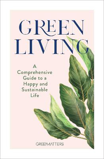 Picture of Green Living: A Comprehensive Guide to a Happy and Sustainable Life