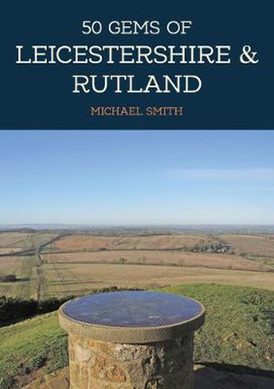 Picture of 50 Gems of Leicestershire & Rutland: The History & Heritage of the Most Iconic Places