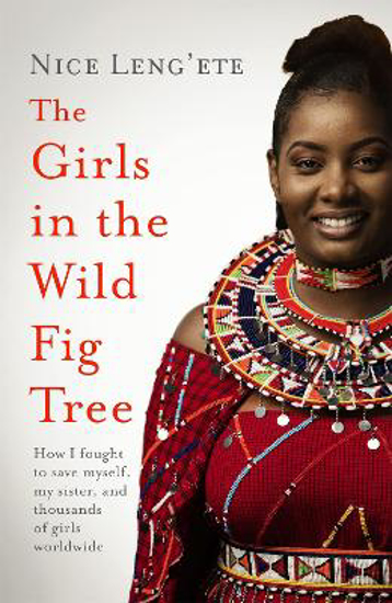 Picture of The Girls in the Wild Fig Tree: How One  Girl Fought to Save Herself, Her Sister and Thousands of Girls Worldwide