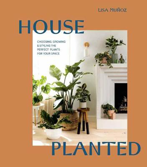 Picture of House Planted: Choosing, Growing, and Styling the Perfect Plants for Your Space