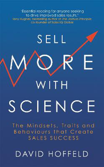 Picture of Sell More with Science: The Mindsets, Traits and Behaviours That Create Sales Success