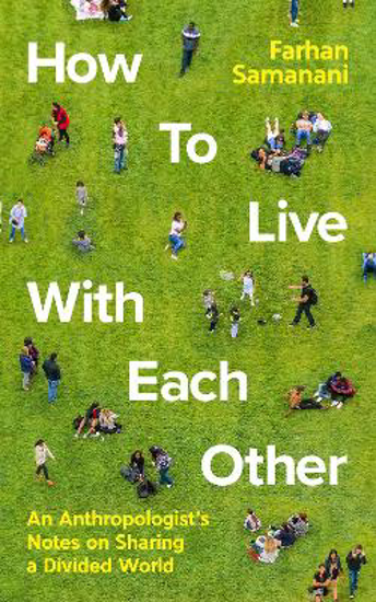 Picture of How To Live With Each Other: An Anthropologist's Notes on Sharing a Divided World
