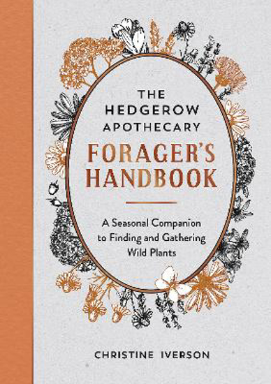Picture of The Hedgerow Apothecary Forager's Handbook: A Seasonal Companion to Finding and Gathering Wild Plants