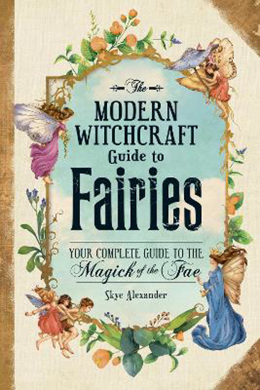 Picture of The Modern Witchcraft Guide to Fairies: Your Complete Guide to the Magick of the Fae