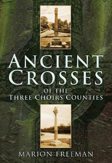 Picture of Ancient Crosses of the Three Choirs Counties