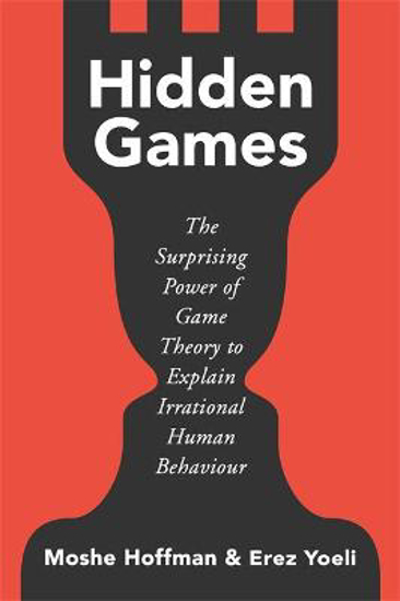 Picture of Hidden Games: The Surprising Power of Game Theory to Explain Irrational Human Behaviour