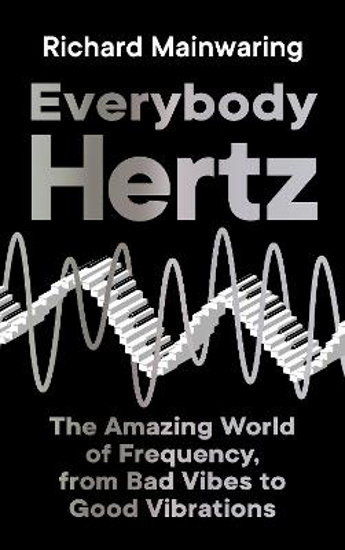 Picture of Everybody Hertz: The Amazing World of Frequency, from Bad Vibes to Good Vibrations