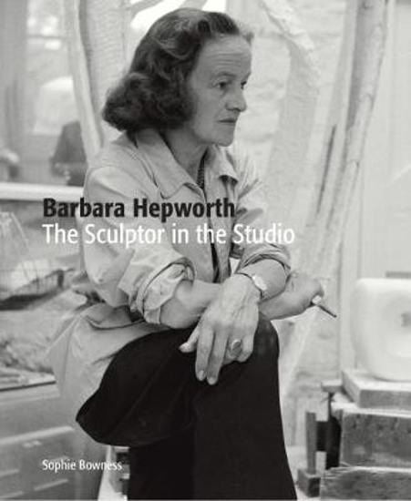 Picture of Barbara Hepworth: The Sculptor in the Studio