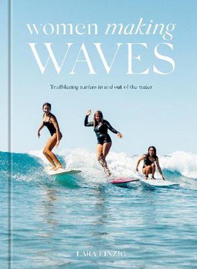 Picture of Women Making Waves: Trailblazing Surfers In and Out of the Water