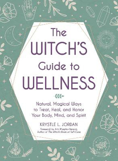 Picture of The Witch's Guide to Wellness: Natural, Magical Ways to Treat, Heal, and Honor Your Body, Mind, and Spirit
