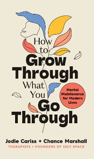 Picture of How to Grow Through What You Go Through: Mental maintenance for modern lives