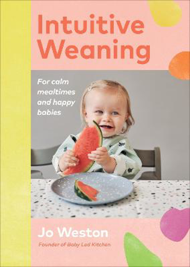 Picture of Intuitive Weaning: For calm mealtimes and happy babies