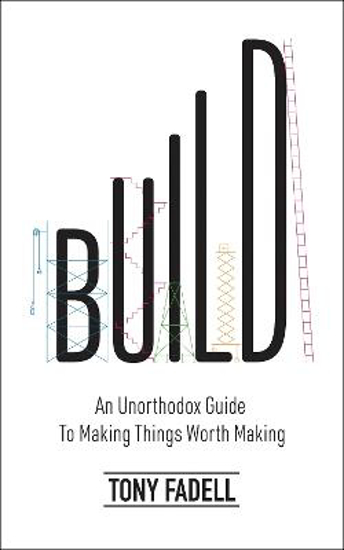 Picture of Build: An Unorthodox Guide to Making Things Worth Making - The New York Times bestseller