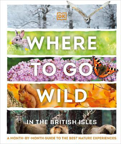 Picture of Where to Go Wild in the British Isles: A Month-by-Month Guide to the Best Nature Experiences