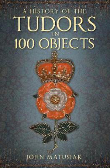 Picture of A History of the Tudors in 100 Objects