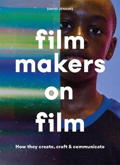 Picture of Filmmakers on Film: How They Create, Craft and Communicate