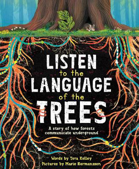 Picture of Listen to the Language of the Trees: A story of how forests communicate underground