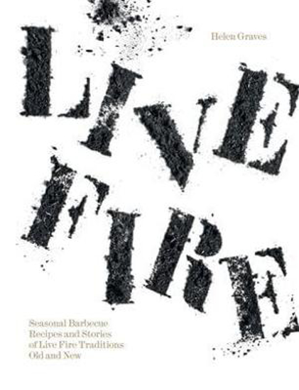 Picture of Live Fire: Seasonal Barbecue Recipes and Stories of Live Fire Traditions Old and New