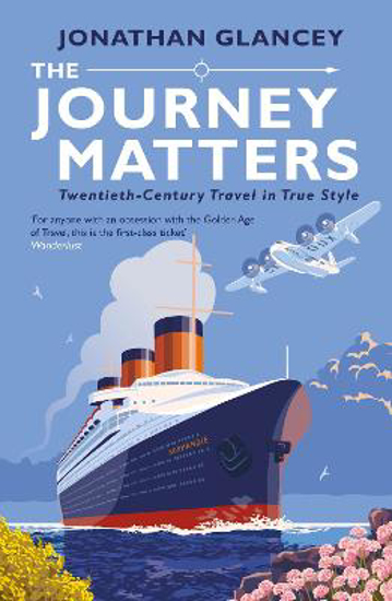 Picture of The Journey Matters: Twentieth-Century Travel in True Style