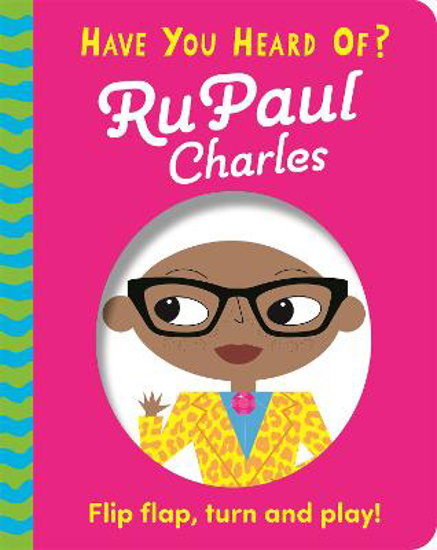 Picture of Have You Heard Of?: RuPaul Charles: Flip Flap, Turn and Play!