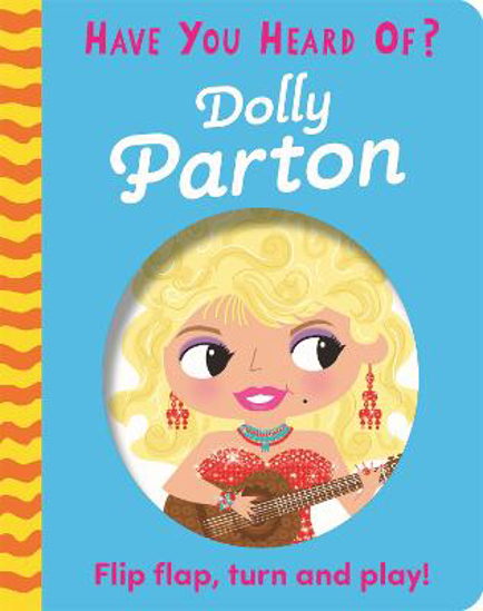Picture of Have You Heard Of?: Dolly Parton: Flip Flap, Turn and Play!