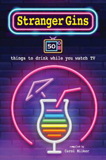 Picture of Stranger Gins: 50 Things to Drink While You Watch Tv