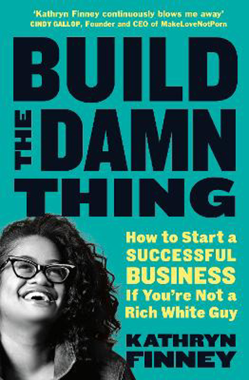 Picture of Build The Damn Thing: How to Start a Successful Business if You're Not a Rich White Guy