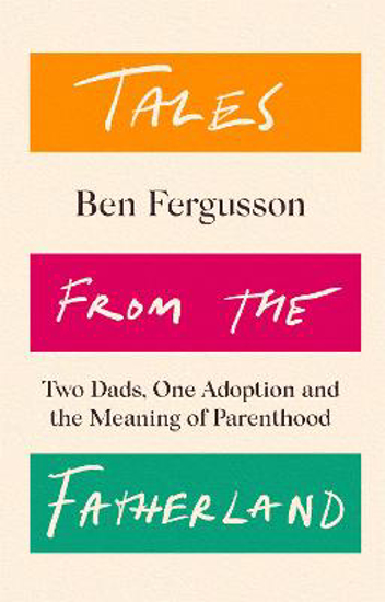 Picture of Tales from the Fatherland: Two Dads, One Adoption and the Meaning of Parenthood