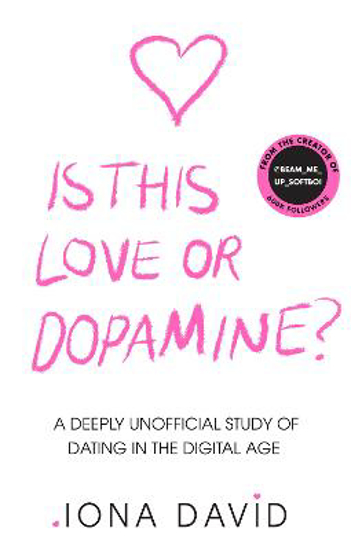 Picture of Is This Love or Dopamine?: A deeply unofficial study of dating in the digital age