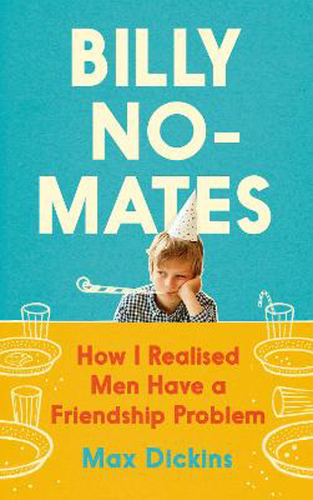 Picture of Billy No-Mates: How I Realised Men Have a Friendship Problem