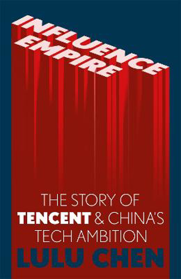 Picture of Influence Empire: The Story of Tecent and China's Tech Ambition: Shortlisted for the FT Business Book of 2022
