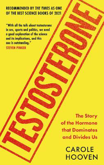 Picture of Testosterone: The Story of the Hormone that Dominates and Divides Us