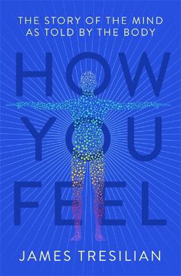 Picture of How You Feel: The Story of the Mind as Told by the Body