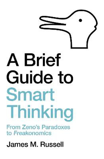 Picture of A Brief Guide to Smart Thinking: From Zeno's Paradoxes to Freakonomics