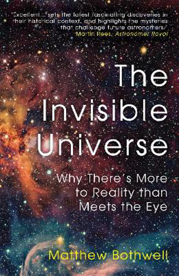 Picture of The Invisible Universe: Why There's More to Reality than Meets the Eye