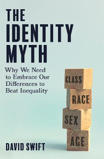 Picture of The Identity Myth: Why We Need to Embrace Our Differences to Beat Inequality