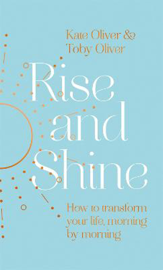 Picture of Rise and Shine: How to transform your life, morning by morning