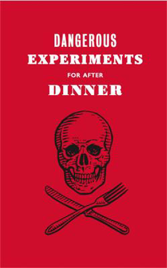 Picture of Dangerous Experiments for After Dinner: 21 Daredevil Tricks to Impress Your Guests