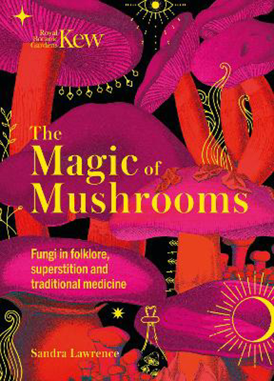 Picture of Kew - The Magic of Mushrooms: Fungi in folklore, superstition and traditional medicine