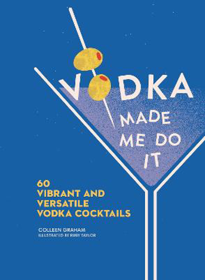 Picture of Vodka Made Me Do It: 60 Vibrant and Versatile Vodka Cocktails