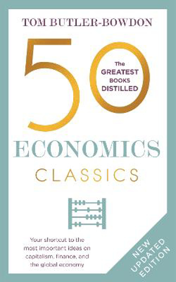 Picture of 50 Economics Classics: Your shortcut to the most important ideas on capitalism, finance, and the global economy