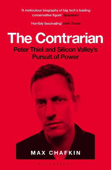 Picture of The Contrarian: Peter Thiel and Silicon Valley's Pursuit of Power