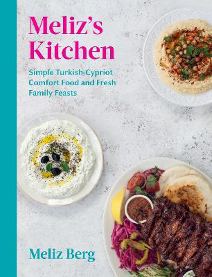 Picture of Meliz's Kitchen: Simple Turkish-Cypriot comfort food and fresh family feasts