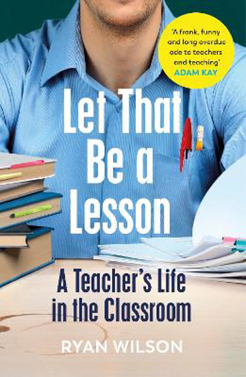 Picture of Let That Be a Lesson: A Teacher's Life in the Classroom