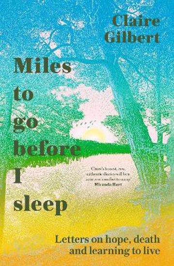 Picture of Miles To Go Before I Sleep: Letters on Hope, Death and Learning to Live