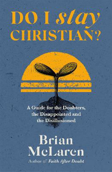 Picture of Do I Stay Christian?: A Guide for the Doubters, the Disappointed and the Disillusioned