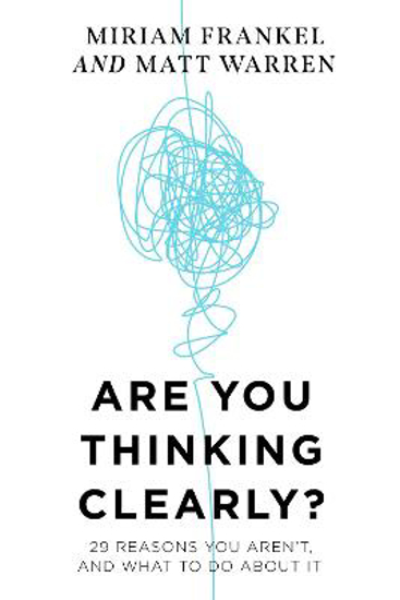 Picture of Are You Thinking Clearly?: 29 reasons you aren't, and what to do about it