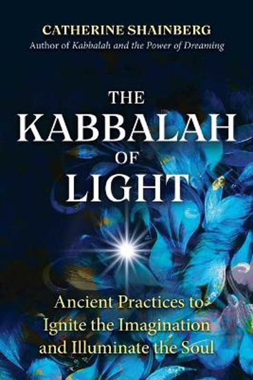 Picture of The Kabbalah of Light: Ancient Practices to Ignite the Imagination and Illuminate the Soul