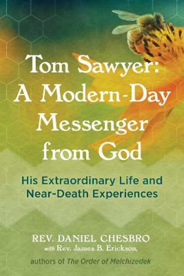 Picture of Tom Sawyer: A Modern-Day Messenger from God: His Extraordinary Life and Near-Death Experiences